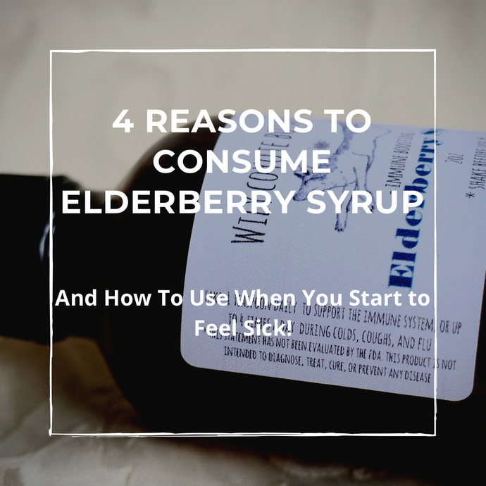 4 Reasons to Consume Elderberry Syrup and How to Use When You Start to Feel Sick